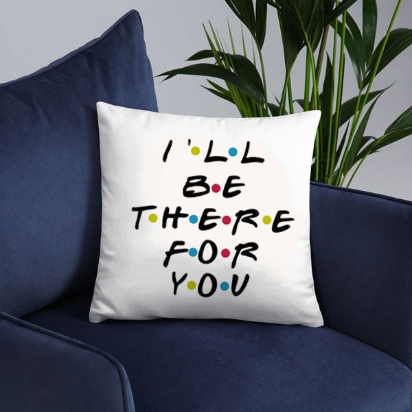 I'll Be There For You Printed Cushion - Flowers to Nepal - FTN